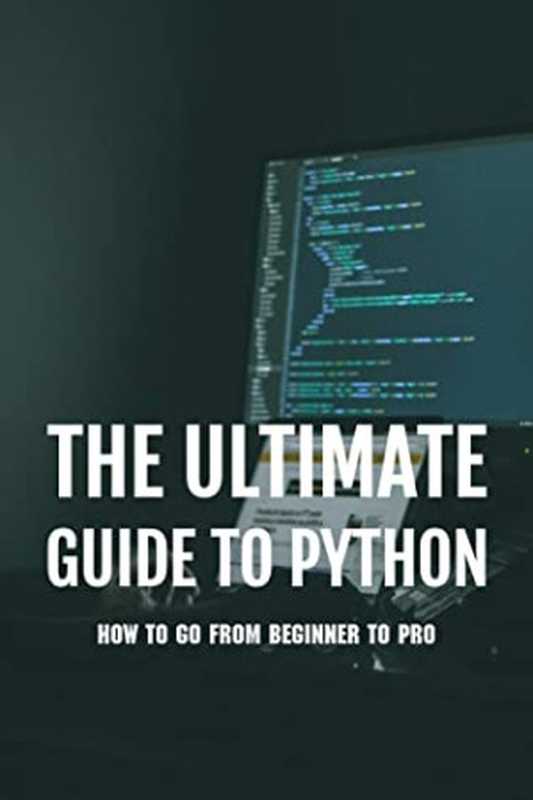 The Ultimate Guide to Python： How to Go From Beginner to Pro： Python Programming Guide（Anissa Mallicoat [Mallicoat， Anissa]）（#PrB.rating#0.0 2021）
