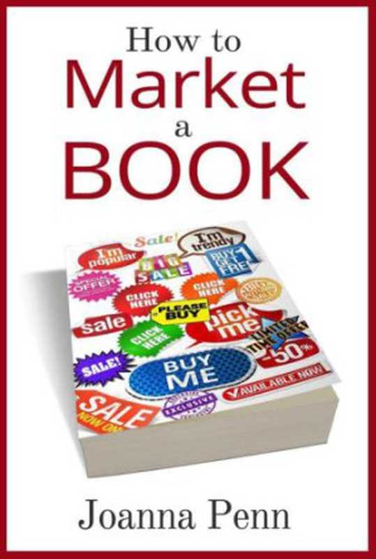How to market a book ： for authors by an author（Penn， Joanna）（CreateSpace Independent Publishing Platform;CreateSpace The Creative Penn 2014）