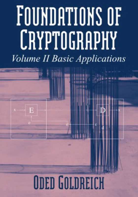 Foundations of Cryptography &ndash; Volume 2， Basic Applications（Oded Goldreich）（Independely Published 2009）