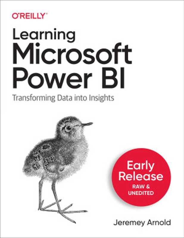 Learning Microsoft Power BI (Early Release)（Jeremey Arnold）（O&rsquo;Reilly Media， Inc. 2022）