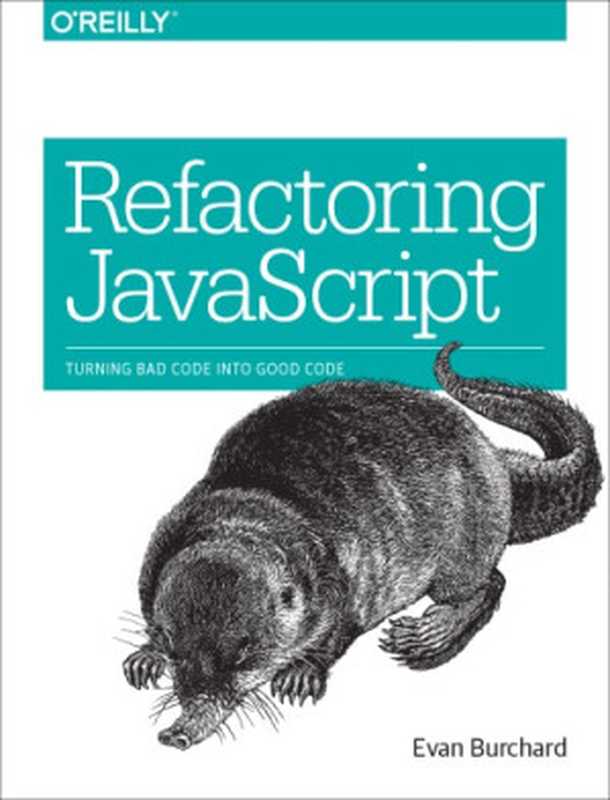 Refactoring JavaScript turning bad code into good code（Burchard， Evan）（O&rsquo;Reilly Media 2017）
