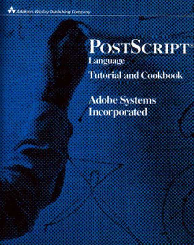 PostScript Language Tutorial and Cookbook（Adobe Systems Inc.）（Addison-Wesley Pub. Co 1985）