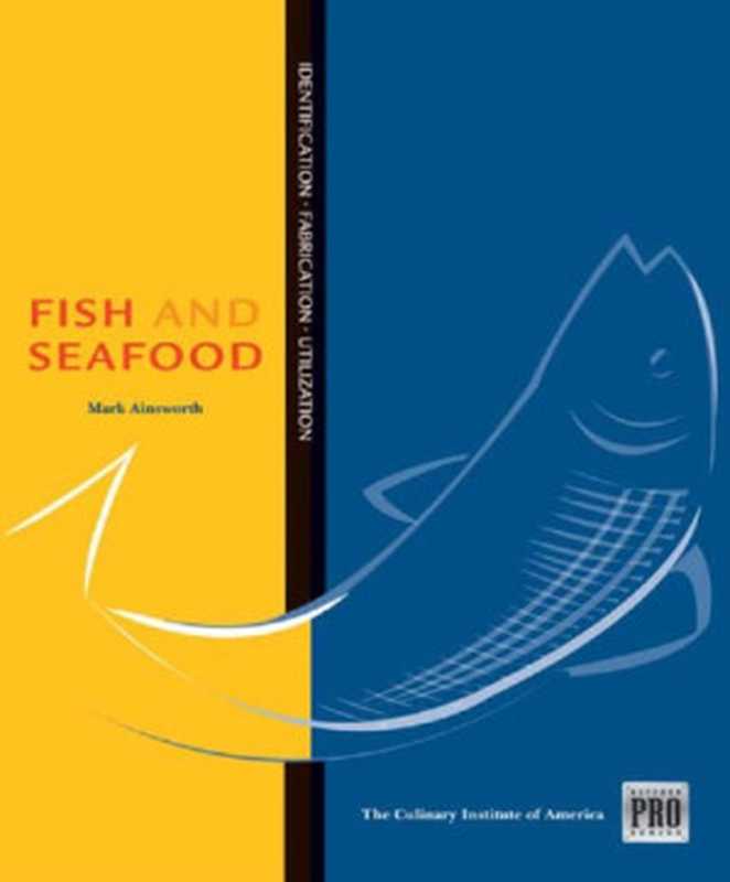 Fish and Seafood： Identification &ndash; Fabrication -Utilization（Mark Ainsworth， Culinary Institute of America）（Cengage Learning 2009）
