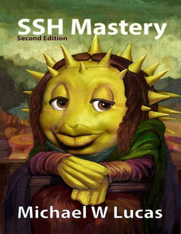SSH Mastery： OpenSSH， PuTTY， Tunnels and Keys（Michael W Lucas）（Tilted Windmill Press 2018）