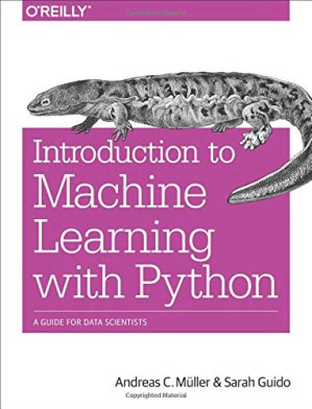 Introduction to Machine Learning with Python： A Guide for Data Scientists（Andreas C. M&uuml;ller， Sarah Guido）（O&rsquo;Reilly Media 2016）