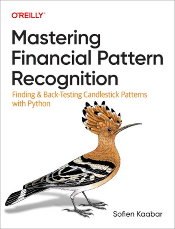 Mastering Financial Pattern Recognition（Sofien Kaabar）（O&rsquo;Reilly Media 2023）