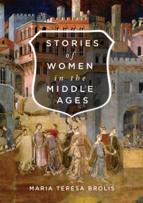 Stories of Women in the Middle Ages（Maria Teresa Brolis）（McGill-Queen&rsquo;s University Press 2018）