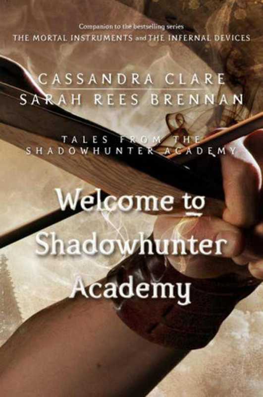 Welcome to Shadowhunter Academy（Clare Cassandra; Brennan Sarah Rees）（Margaret K. McElderry Books 2015）