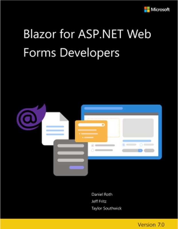 Blazor for ASP.NET Web Forms Developers – Updated to .NET 7（Daniel Roth， Jeff Fritz， Taylor Southwick， Scott Addie， Steve  @ardalis  Smith）（Microsoft Corporation 2023）