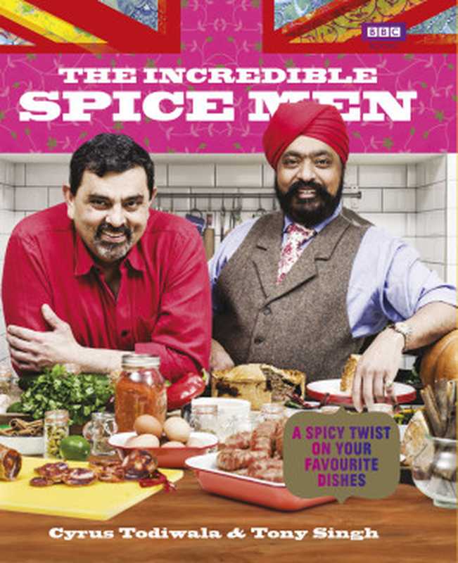 The Incredible Spice Men ： Todiwala and Singh（Tony Singh， Cyrus Todiwala）（Ebury Publishing 2013）
