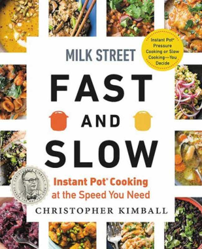 Milk Street &mdash; Fast and Slow ： Instant Pot Cooking at the Speed You Need（Christopher Kimball）（Voracious 2020）