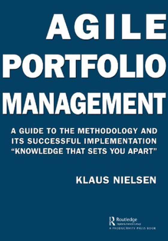 Agile Portfolio Management： A Guide to the Methodology and Its Successful Implementation &ldquo;Knowledge That Sets You Apart&rdquo;（Nielsen， Klaus）（Productivity Press 2021）