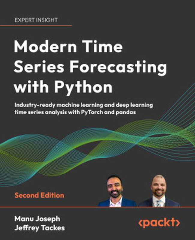 Modern Time Series Forecasting with Python – Second Edition (Early Access)（Manu Joseph， Jeffrey Tackes）（Packt Publishing – ebooks Account 2024）