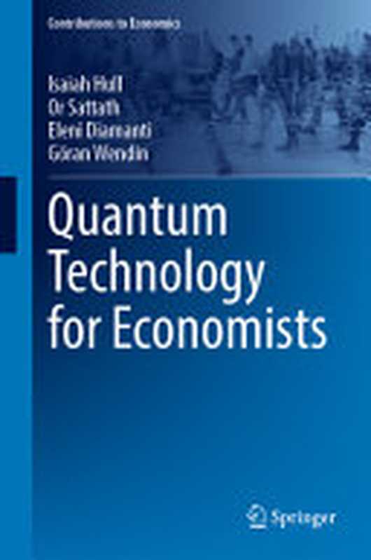Quantum Technology for Economists（Isaiah Hull， Or Sattath， Eleni Diamanti， G&ouml;ran Wendin）（Springer 2024）