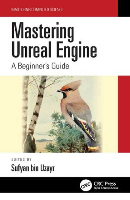 Mastering Unreal Engine： A Beginner’s Guide（Sufyan bin Uzayr， (ed.)）（CRC Press 2022）