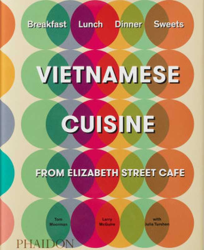 Vietnamese Cuisine： From Elizabeth Street Caf&eacute;（Tom Moorman， Larry McGuire， Julia Turshen）（Phaidon Press 2017）