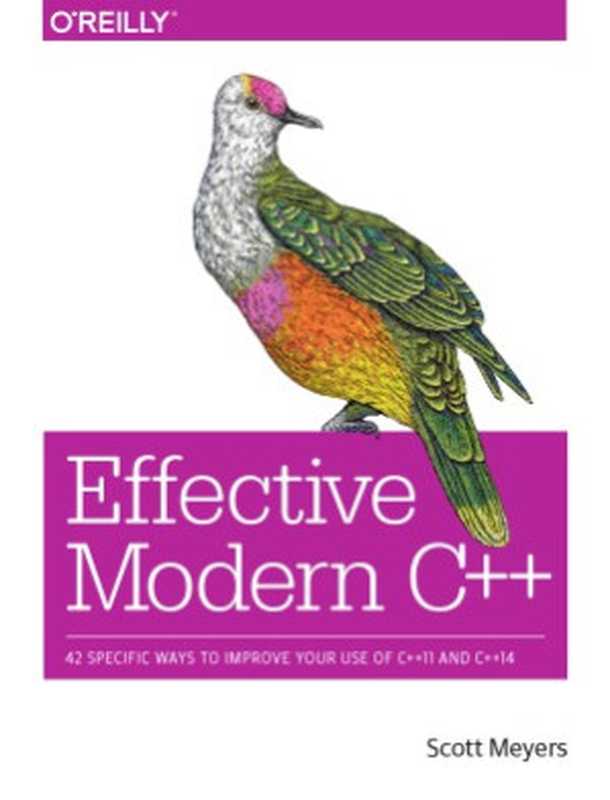 Effective Modern C++ 42 Specific Ways to Improve Your Use of C++11 and C++14（Scott Meyers）（O&rsquo;Reilly， O&rsquo;Reilly Media 2014）