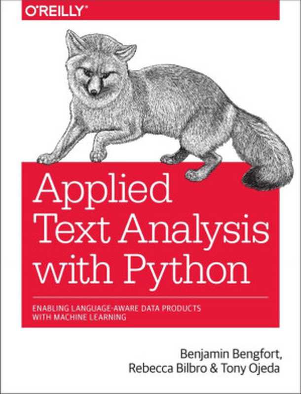 Applied Text Analysis with Python： Enabling Language-Aware Data Products with Machine Learning（Benjamin Bengfort， Tony Ojeda， Rebecca Bilbro）（O&rsquo;Reilly Media 2018）