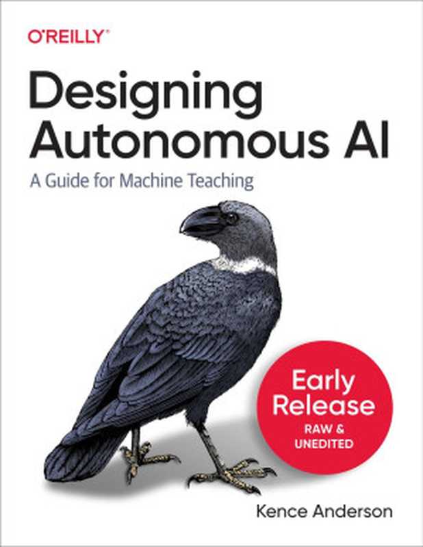 Designing Autonomous AI (Fourth Early Release)（Kence Anderson）（O&rsquo;Reilly Media， Inc. 2022）