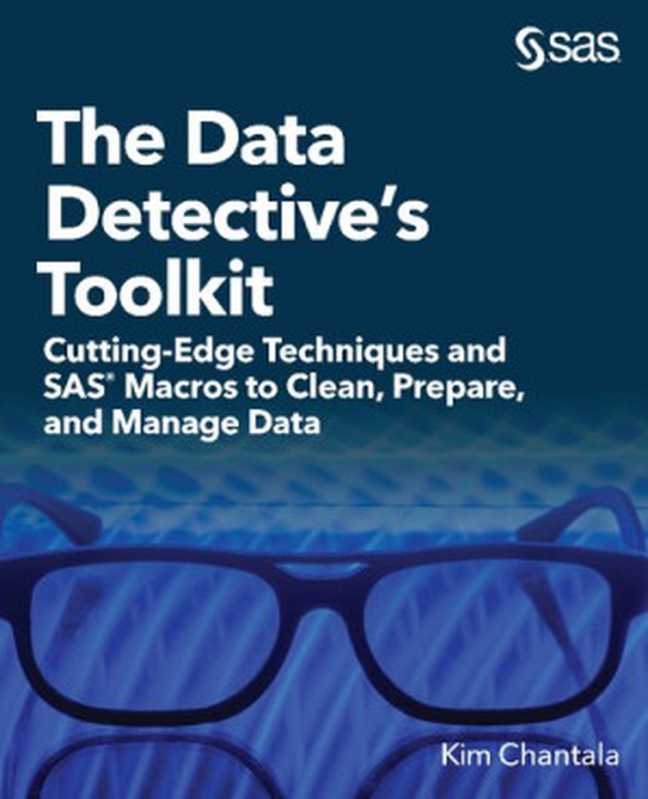 The Data Detective&rsquo;s Toolkit： Cutting-Edge Techniques and SAS&reg; Macros to Clean， Prepare， and Manage Data（Kim Chantala）（SAS Institute Inc. 2020）