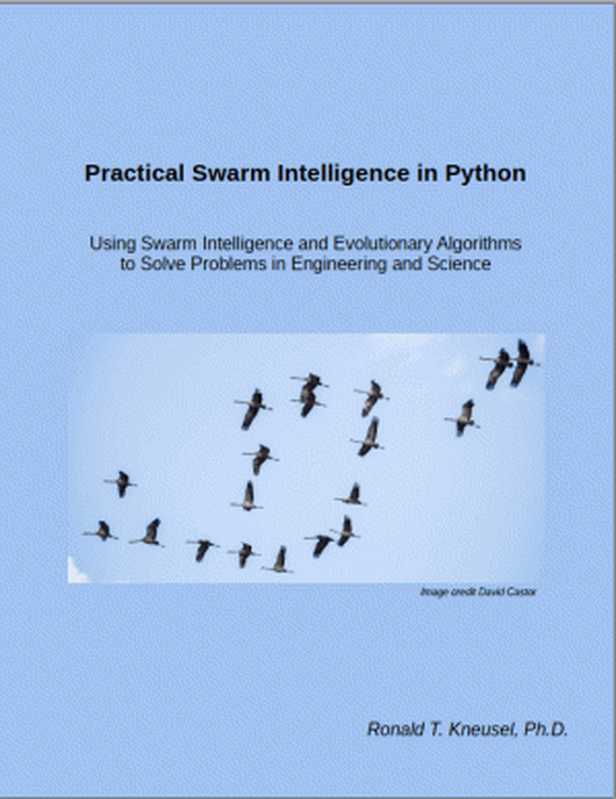 Practical Swarm Intelligence in Python： Using Swarm Intelligence and Evolutionary Algorithms to Solve Problems（Ronald T. Kneusel， Ph.D）（2021）