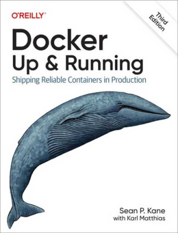 Docker &ndash; Up & Running： Shipping Reliable Containers in Production（Sean P. Kane， Karl Matthias）（O&rsquo;Reilly Media 2023）