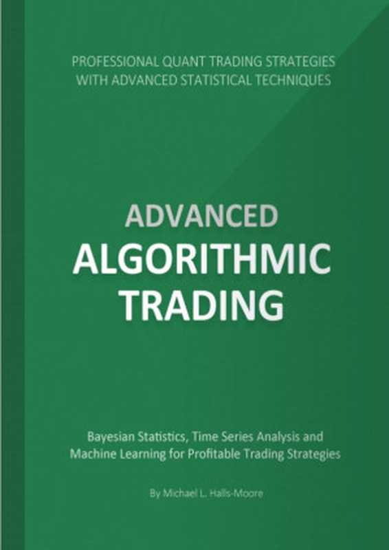 Advanced Algorithmic Trading（Michael L. Halls-Moore）（2017）