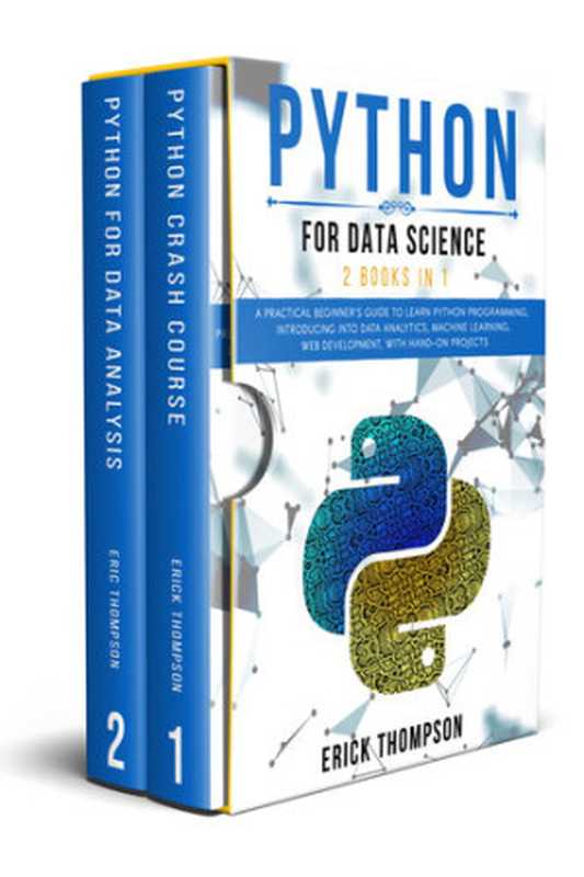 Python for Data Science： 2 Books in 1. A Practical Beginner&rsquo;s Guide to learn Python Programming， introducing into Data Analytics， Machine Learning， Web Development， with Hands-on Projects（THOMPSON， ERICK）（2020）
