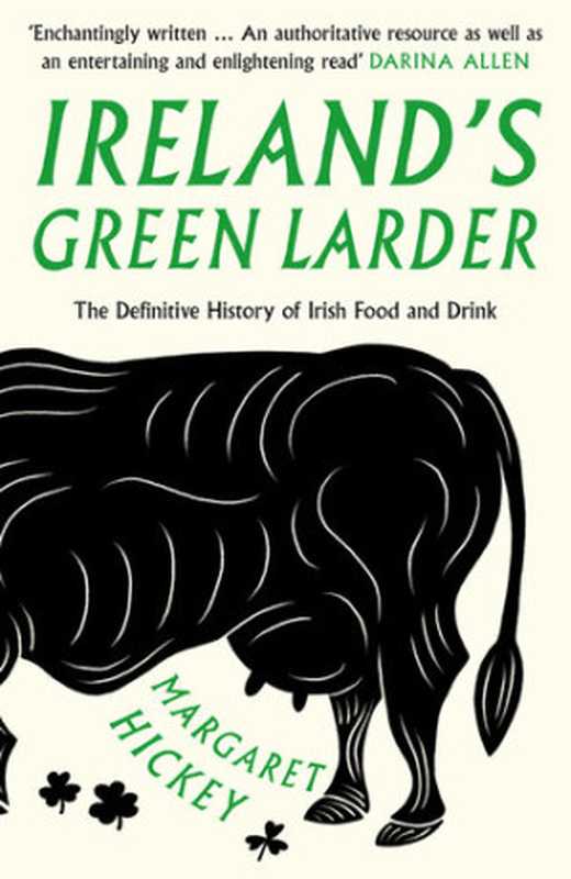 Ireland&rsquo;s Green Larder： The Definitive History of Irish Food and Drink（Margaret Hickey）（Unbound Publishing 2018）