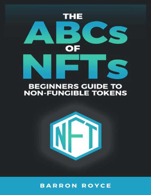 THE ABC&rsquo;s OF NFT&rsquo;s： A Beginners Guide to Non-Fungible Tokens（Barren Royce [Royce， Barren]）（2021）