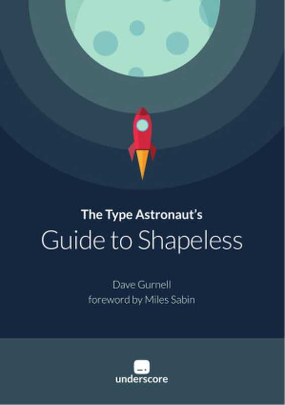The Type Astronaut&rsquo;s Guide to Shapeless（Dave Gurnell）（Underscore Consulঞng LLP 2017）