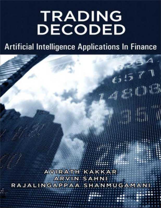 Trading Decoded &ndash; Artificial Intelligence Applications In Finance： Machine Learning for Algorithmic   Quantitative trading（Avirath Kakkar & Arvin Sahni & Rajalingappaa Shanmugamani）（2020）