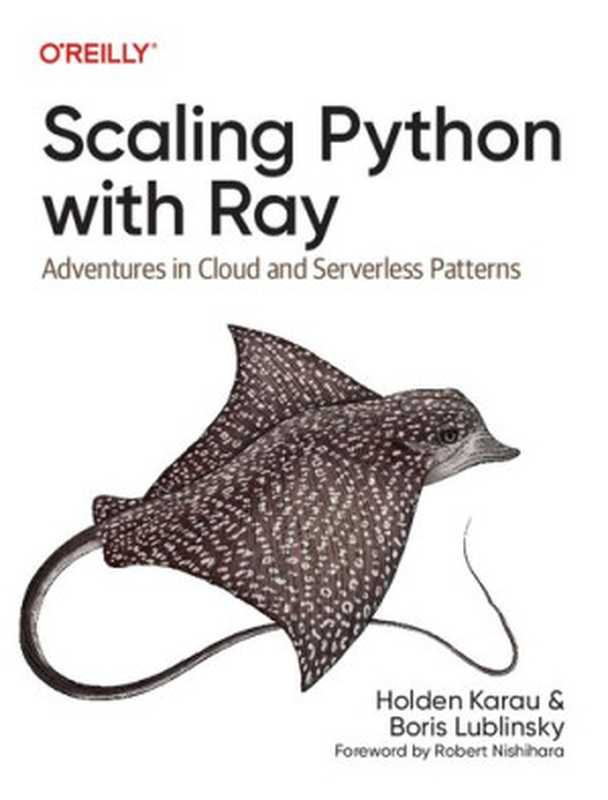 Scaling Python with Ray： Adventures in Cloud and Serverless Patterns（Holden Karau， Boris Lublinsky）（O&rsquo;Reilly Media， Inc. 2022）
