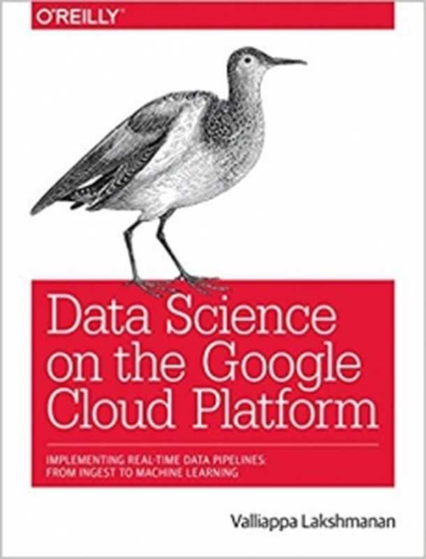 Data Science on the Google Cloud Platform（Valliappa Lakshmanan）（O&rsquo;Reilly Media 2018）
