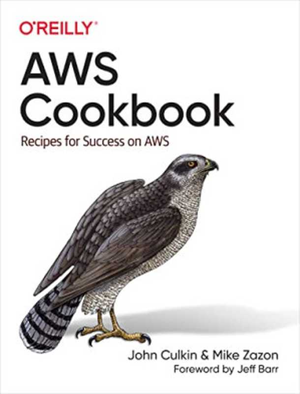 AWS Cookbook： Recipes for Success on AWS（John Culkin and Mike Zazon）（O’Reilly Media 2022）