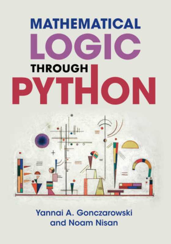 Mathematical Logic through Python（Yannai A. Gonczarowski， Noam Nisan）（Cambridge University Press 2022）