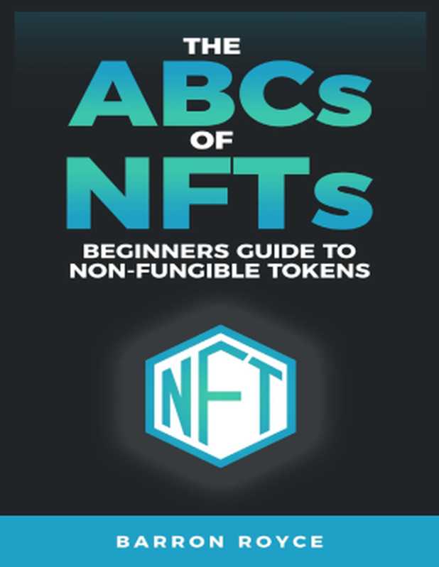 THE ABC&rsquo;s OF NFT&rsquo;s： A Beginners Guide to Non-Fungible Tokens（Barren Royce）（2021）