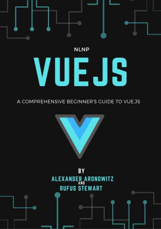 Vue.js： A comprehensive beginner’s guide to Vue.js（Alexander Aronowitz; Rufus Stewar）（2021）