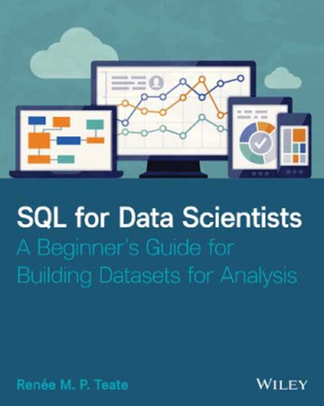 SQL for Data Scientists： A Beginner’s Guide for Building Datasets for Analysis（Renee M Teate）（Wiley 2021）
