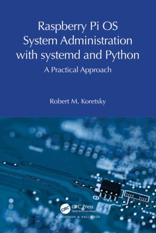 Raspberry Pi OS System Administration with Systemd and Python（Koretsky， Robert M.;）（CRC Press 2024）