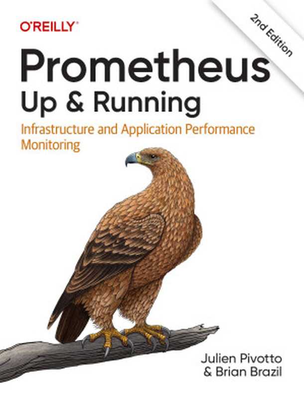 Prometheus： Up & Running： Infrastructure and Application Performance Monitoring， 2nd Edition（Julien Pivotto， Brian Brazil）（O&rsquo;Reilly Media 2023）