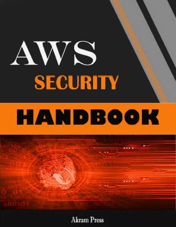AWS Security Handbook： The tools and management practices required to build secure apps and infrastructure on AWS.（Press， Akram）（2024）