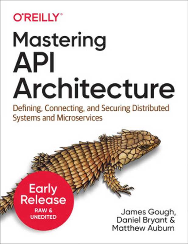 Mastering API Architecture (Third Early Release)（James Gough， Daniel Bryant， Matthew Auburn）（O&rsquo;Reilly Media， Inc. 2022）
