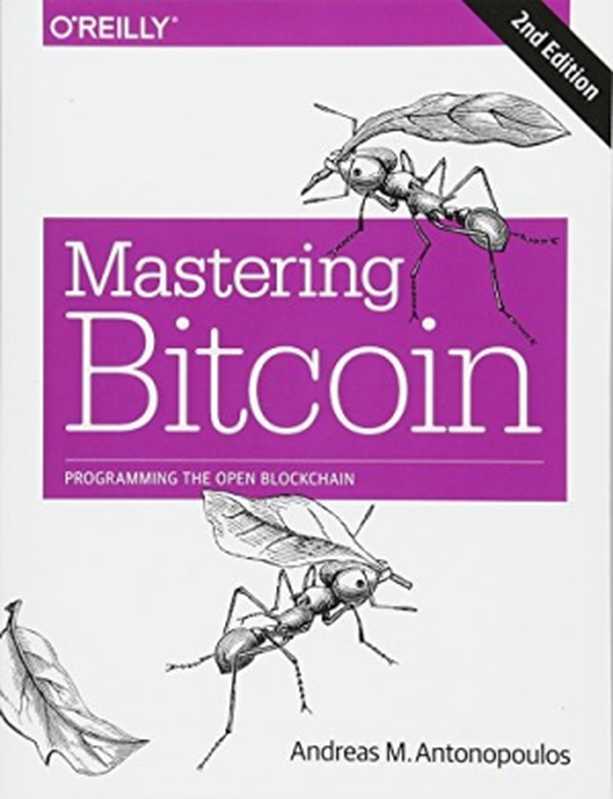 Mastering Bitcoin： Unlocking Digital Cryptocurrencies（Andreas M. Antonopoulos）（O&rsquo;Reilly 2017）