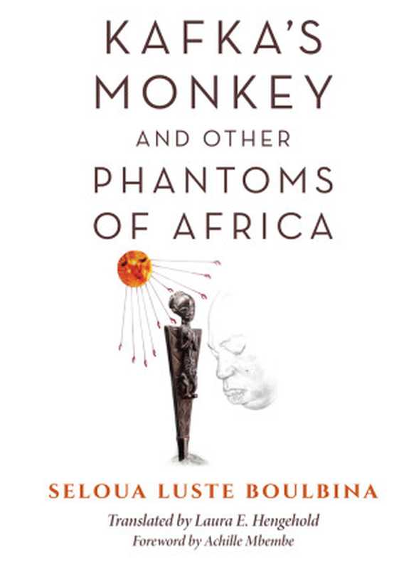 Kafka&rsquo;s Monkey and Other Phantoms of Africa（Seloua Luste Boulbina）（Indiana University Press 2019）