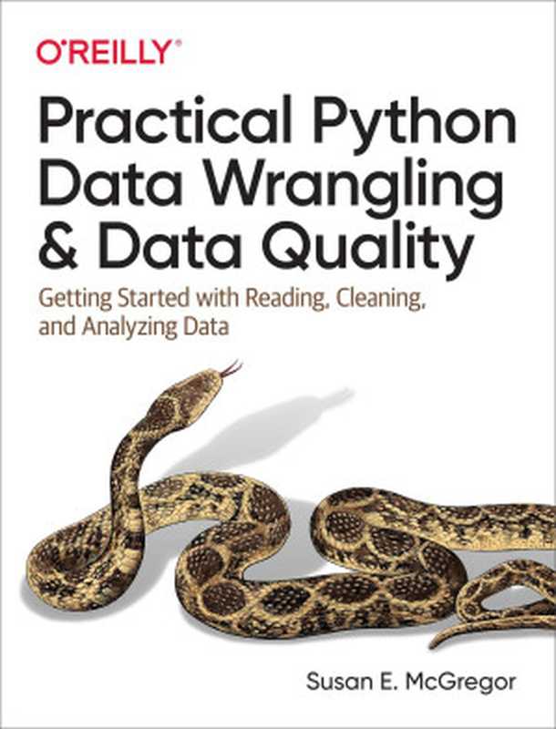 Practical Python Data Wrangling and Data Quality： Getting Started with Reading， Cleaning， and Analyzing Data（Susan E. McGregor）（O&rsquo;Reilly Media 2021）
