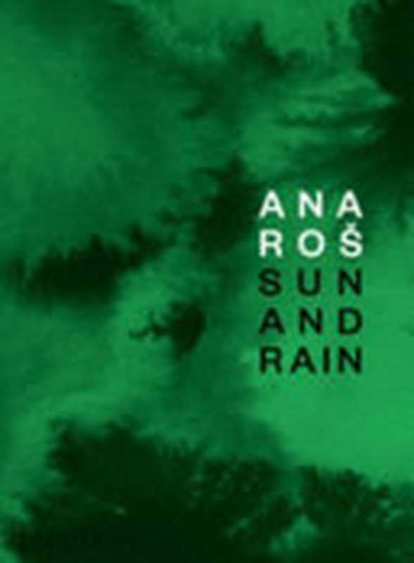 Ana Ros： Sun and Rain（Ana Ro&scaron;; Andrea Petrini; Kaja Sajovic）（Phaidon Press 2020）