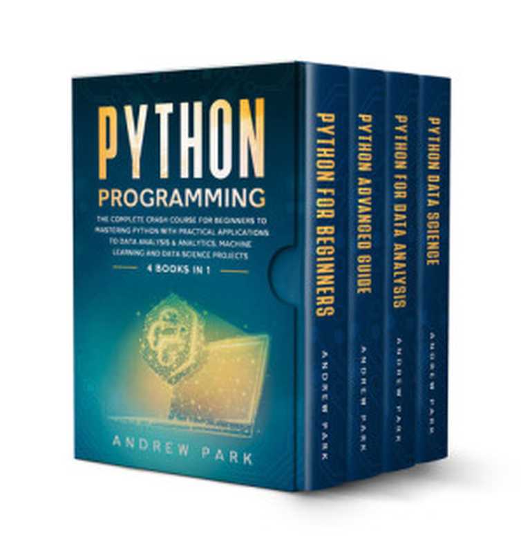 Python Programming： 4 Books in 1 &ndash; The Complete Crash Course for Beginners to Mastering Python with Practical Applications to Data Analysis & Analytics， Machine Learning and Data Science Projects（Park， Andrew）（2020）