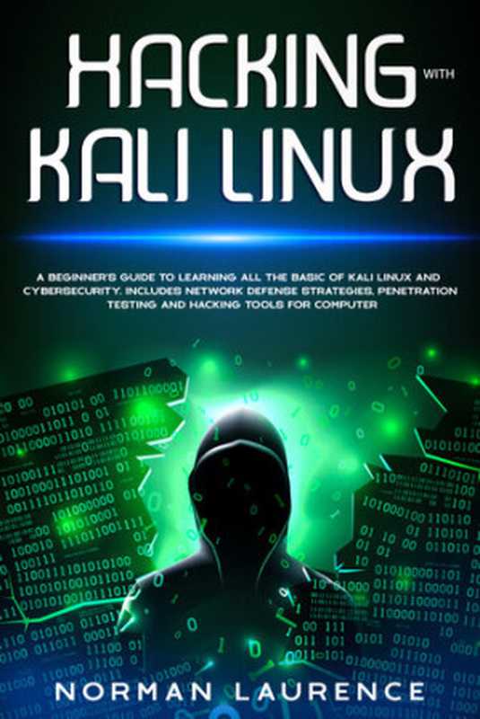 Hacking with Kali Linux： A beginner&rsquo;s guide to learning all the basic of Kali Linux and cybersecurity. Includes network defense strategies， penetration testing and hacking tools for computer（Laurence， Norman）（2020）