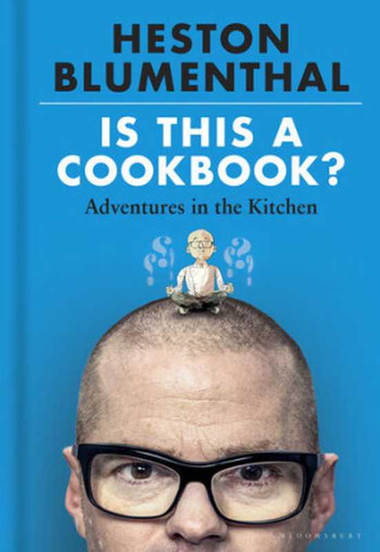 Is This A Cookbook？&bull; Adventures in the Kitchen（Heston Blumenthal）（Bloomsbury Publishing 2022）